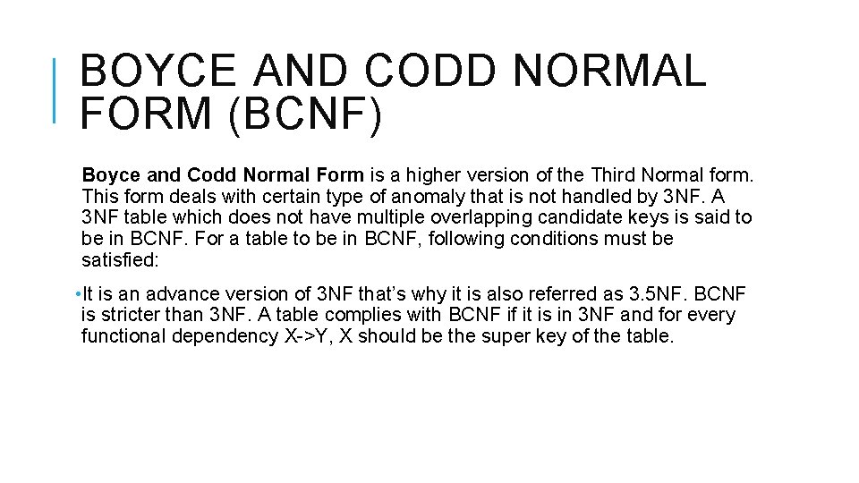 BOYCE AND CODD NORMAL FORM (BCNF) Boyce and Codd Normal Form is a higher
