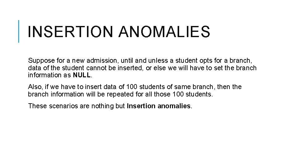 INSERTION ANOMALIES Suppose for a new admission, until and unless a student opts for