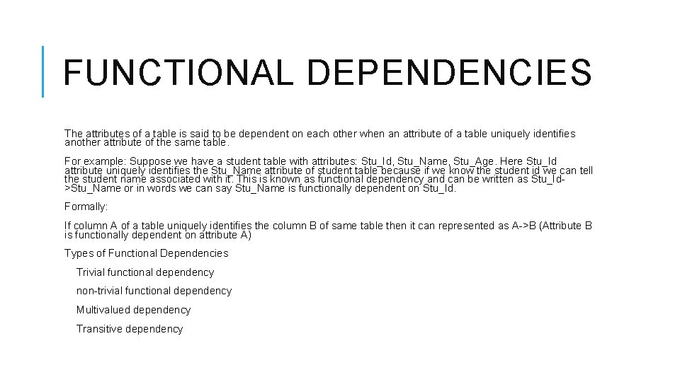 FUNCTIONAL DEPENDENCIES The attributes of a table is said to be dependent on each FUNCTIONAL DEPENDENCIES The attributes of a table is said to be dependent on each