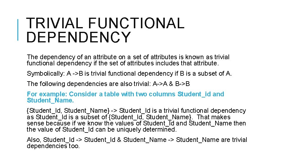 TRIVIAL FUNCTIONAL DEPENDENCY The dependency of an attribute on a set of attributes is TRIVIAL FUNCTIONAL DEPENDENCY The dependency of an attribute on a set of attributes is