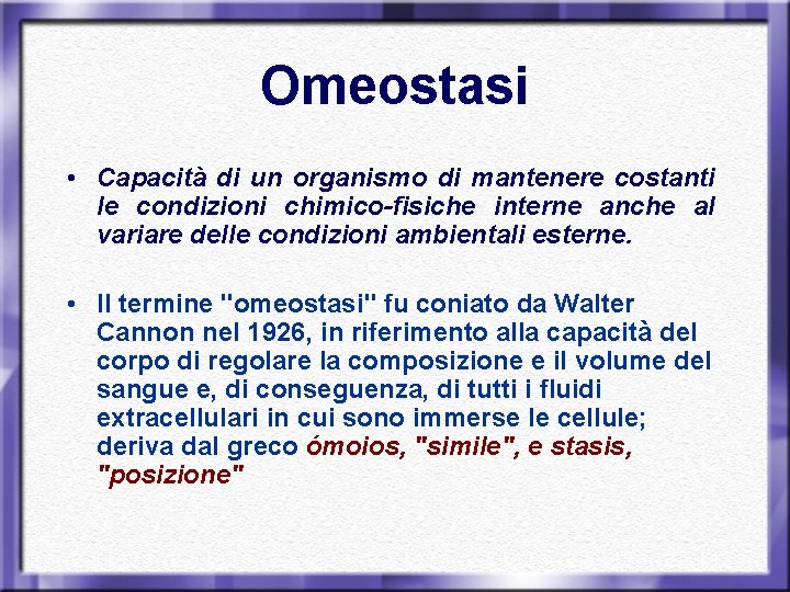 Omeostasi • Capacità di un organismo di mantenere costanti le condizioni chimico-fisiche interne anche