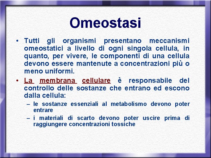 Omeostasi • Tutti gli organismi presentano meccanismi omeostatici a livello di ogni singola cellula,