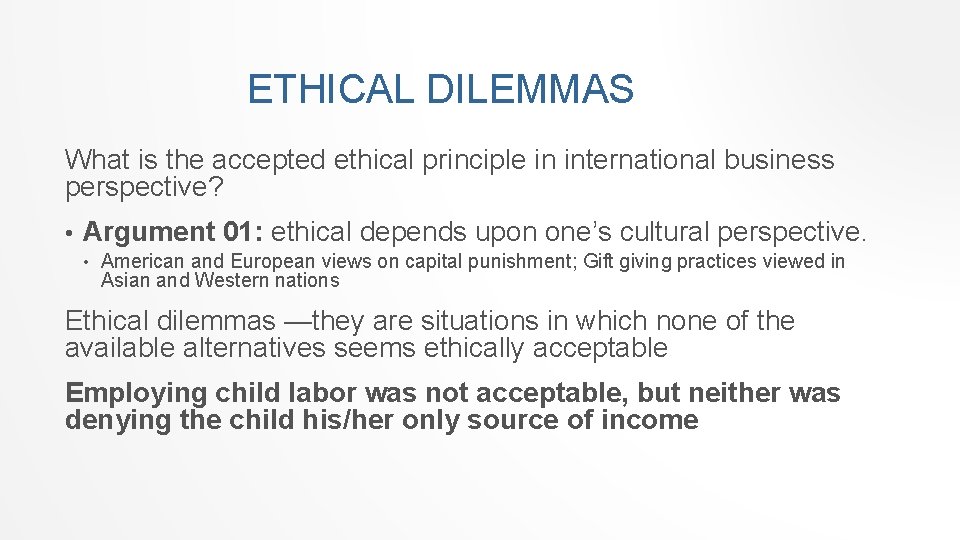 ETHICAL DILEMMAS What is the accepted ethical principle in international business perspective? • Argument