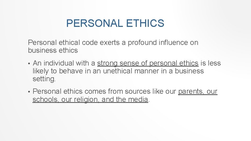 PERSONAL ETHICS Personal ethical code exerts a profound influence on business ethics • An