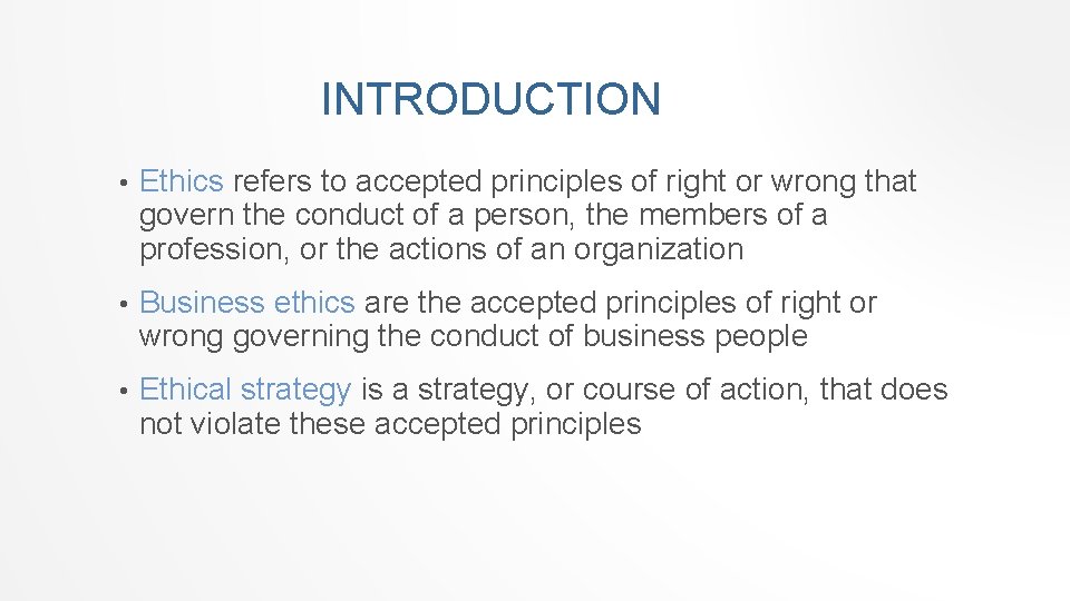 INTRODUCTION • Ethics refers to accepted principles of right or wrong that govern the