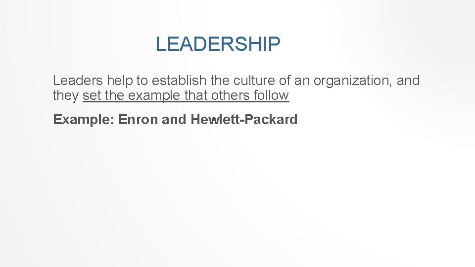 LEADERSHIP Leaders help to establish the culture of an organization, and they set the