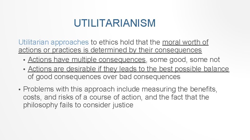 UTILITARIANISM Utilitarian approaches to ethics hold that the moral worth of actions or practices