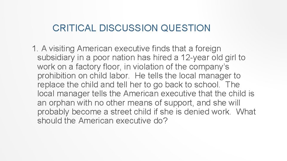 CRITICAL DISCUSSION QUESTION 1. A visiting American executive finds that a foreign subsidiary in