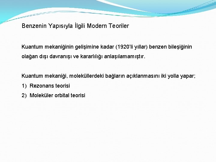 Benzenin Yapısıyla İlgili Modern Teoriler Kuantum mekaniğinin gelişimine kadar (1920’li yıllar) benzen bileşiğinin olağan