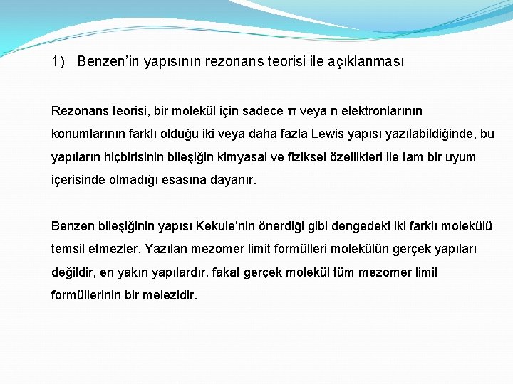 1) Benzen’in yapısının rezonans teorisi ile açıklanması Rezonans teorisi, bir molekül için sadece π