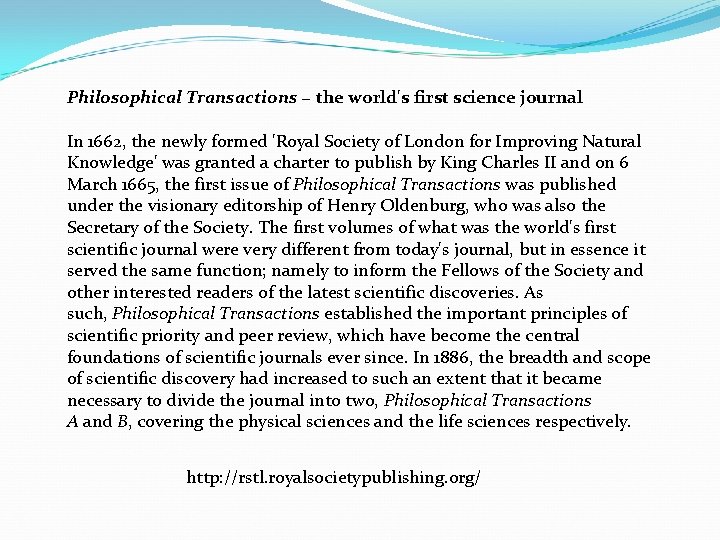 Philosophical Transactions − the world's first science journal In 1662, the newly formed 'Royal