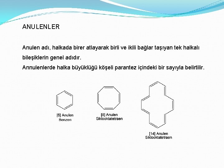 ANULENLER Anulen adı, halkada birer atlayarak birli ve ikili bağlar taşıyan tek halkalı bileşiklerin