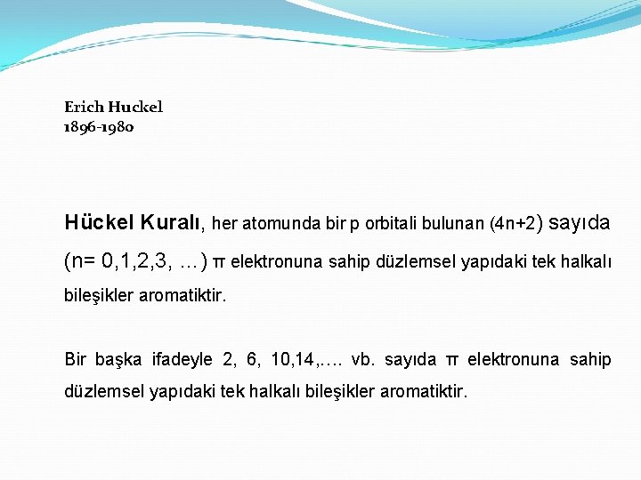 Erich Huckel 1896 -1980 Hückel Kuralı, her atomunda bir p orbitali bulunan (4 n+2)