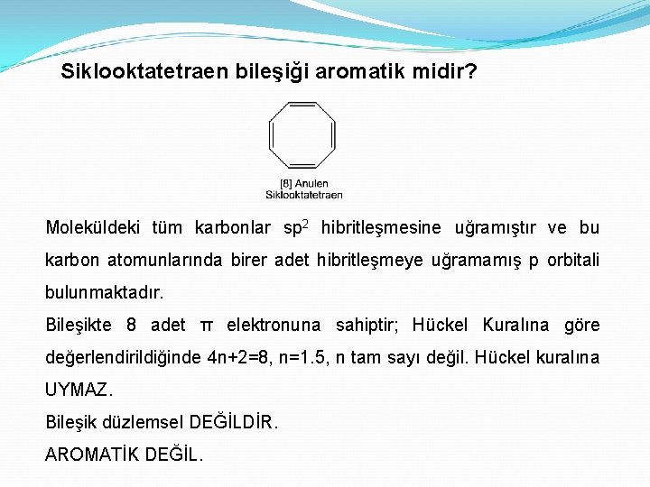 Siklooktatetraen bileşiği aromatik midir? Moleküldeki tüm karbonlar sp 2 hibritleşmesine uğramıştır ve bu karbon