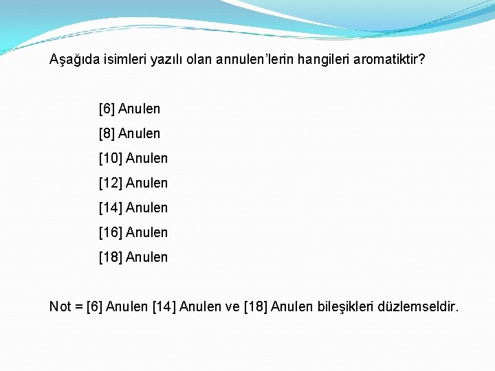 Aşağıda isimleri yazılı olan annulen’lerin hangileri aromatiktir? [6] Anulen [8] Anulen [10] Anulen [12]