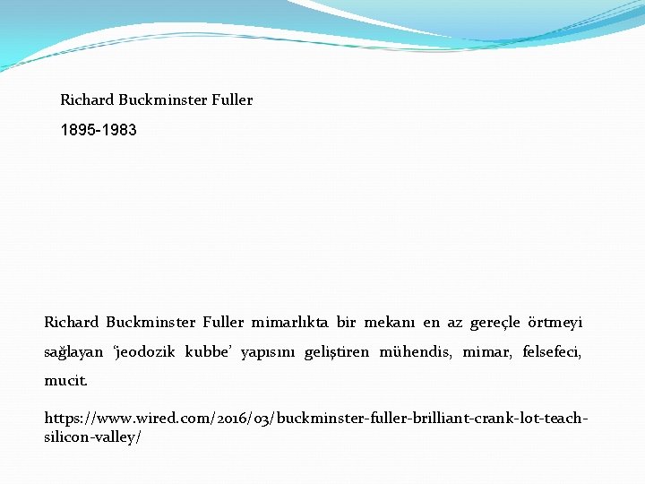 Richard Buckminster Fuller 1895 -1983 Richard Buckminster Fuller mimarlıkta bir mekanı en az gereçle