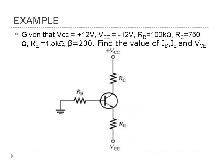 EXAMPLE Given that Vcc = +12 V, VEE = -12 V, RB=100 kΩ, RC=750