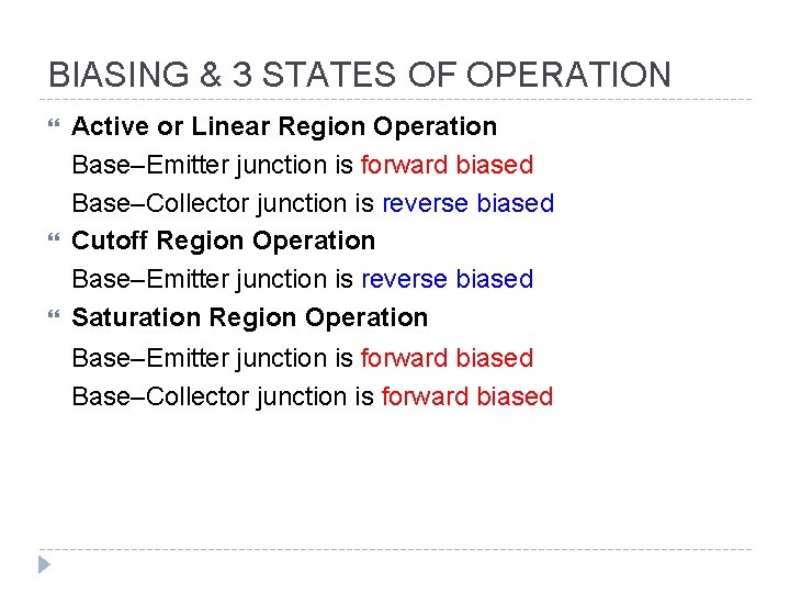 BIASING & 3 STATES OF OPERATION Active or Linear Region Operation Base–Emitter junction is