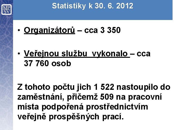 Statistiky k 30. 6. 2012 • Organizátorů – cca 3 350 • Veřejnou službu