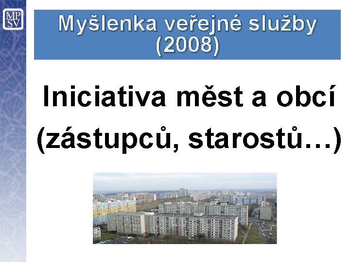 Myšlenka veřejné služby (2008) Iniciativa měst a obcí (zástupců, starostů…) 