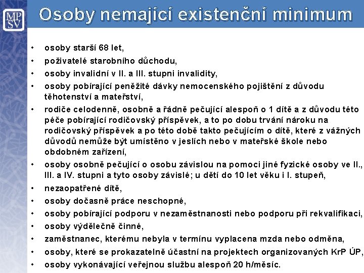 Osoby nemající existenční minimum • • • • osoby starší 68 let, poživatelé starobního