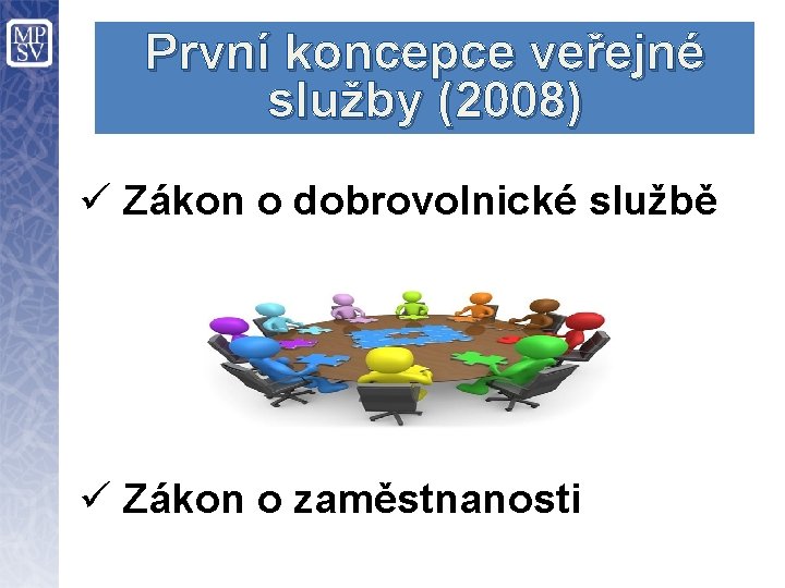 První koncepce veřejné služby (2008) ü Zákon o dobrovolnické službě ü Zákon o zaměstnanosti