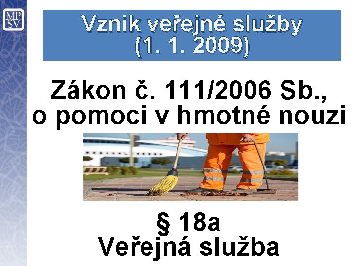 Vznik veřejné služby (1. 1. 2009) Zákon č. 111/2006 Sb. , o pomoci v