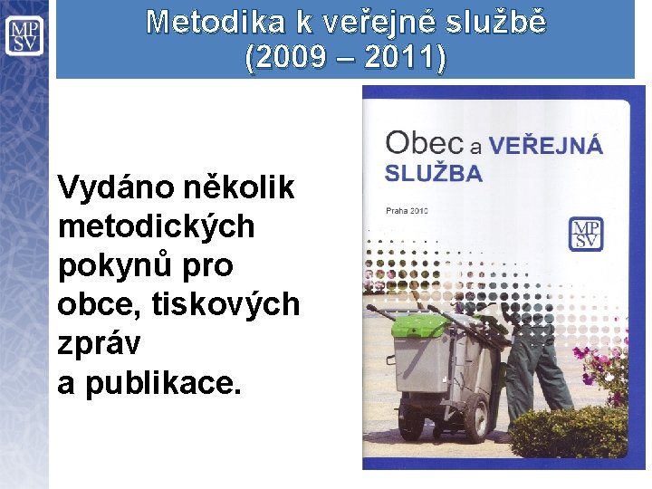 Metodika k veřejné službě (2009 – 2011) Vydáno několik metodických pokynů pro obce, tiskových