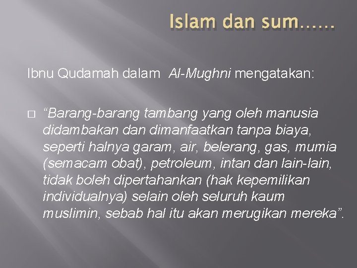 Islam dan sum…… Ibnu Qudamah dalam Al-Mughni mengatakan: � “Barang-barang tambang yang oleh manusia