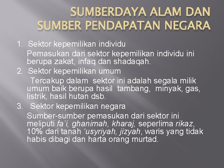 SUMBERDAYA ALAM DAN SUMBER PENDAPATAN NEGARA 1. Sektor kepemilikan individu Pemasukan dari sektor kepemilikan