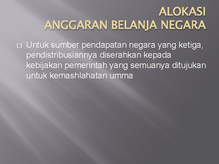 ALOKASI ANGGARAN BELANJA NEGARA � Untuk sumber pendapatan negara yang ketiga, pendistribusiannya diserahkan kepada