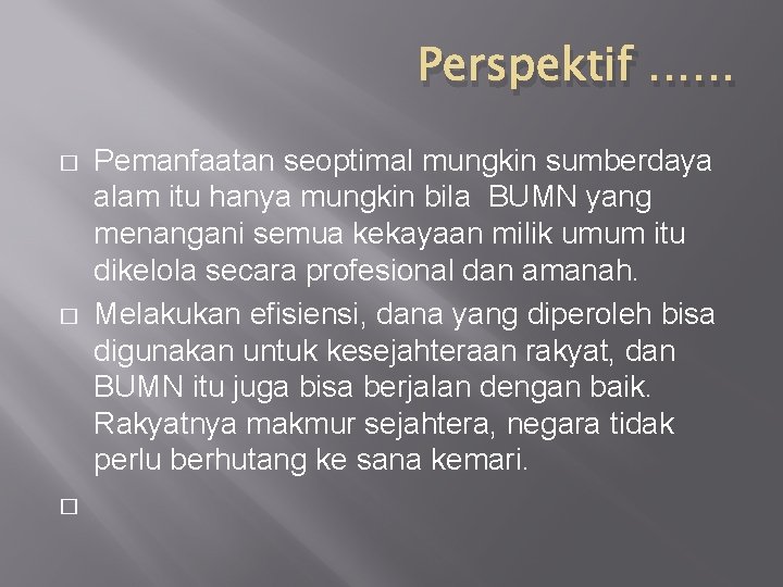 Perspektif …… � � � Pemanfaatan seoptimal mungkin sumberdaya alam itu hanya mungkin bila