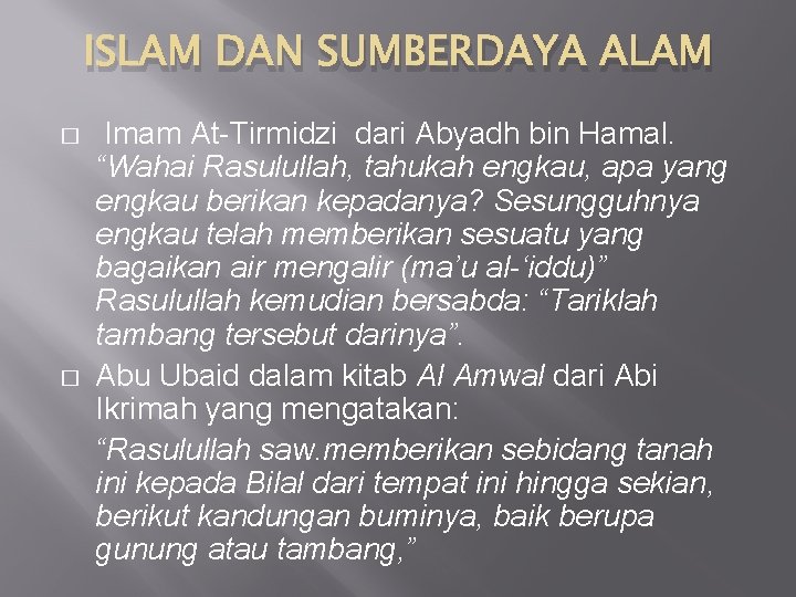 ISLAM DAN SUMBERDAYA ALAM � � Imam At-Tirmidzi dari Abyadh bin Hamal. “Wahai Rasulullah,