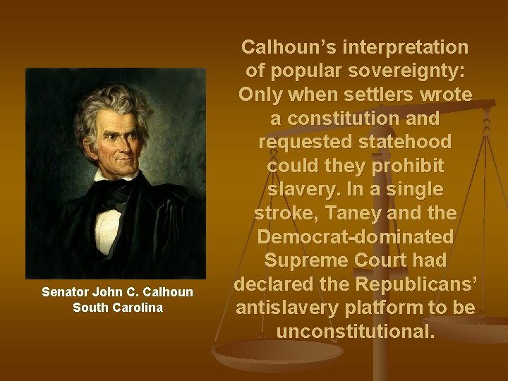 Senator John C. Calhoun South Carolina Calhoun’s interpretation of popular sovereignty: Only when settlers