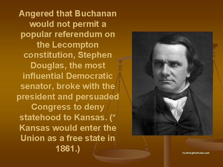 Angered that Buchanan would not permit a popular referendum on the Lecompton constitution, Stephen