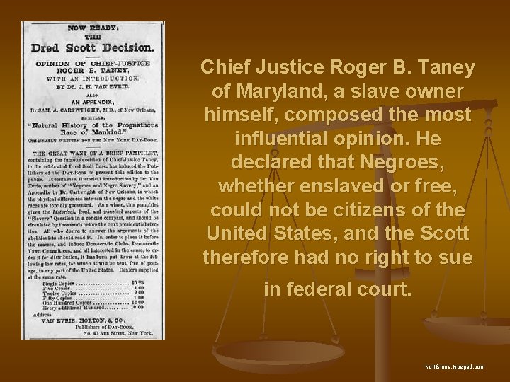 Chief Justice Roger B. Taney of Maryland, a slave owner himself, composed the most