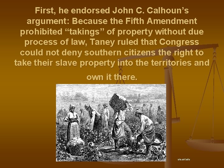 First, he endorsed John C. Calhoun’s argument: Because the Fifth Amendment prohibited “takings” of