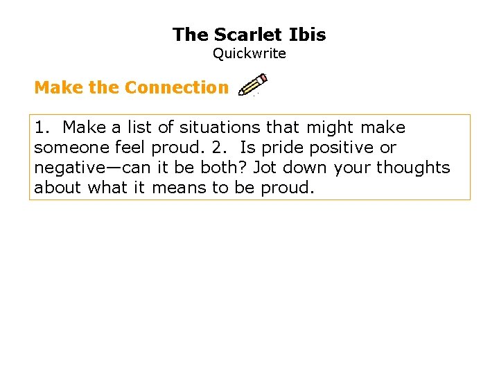 The Scarlet Ibis Quickwrite Make the Connection 1. Make a list of situations that
