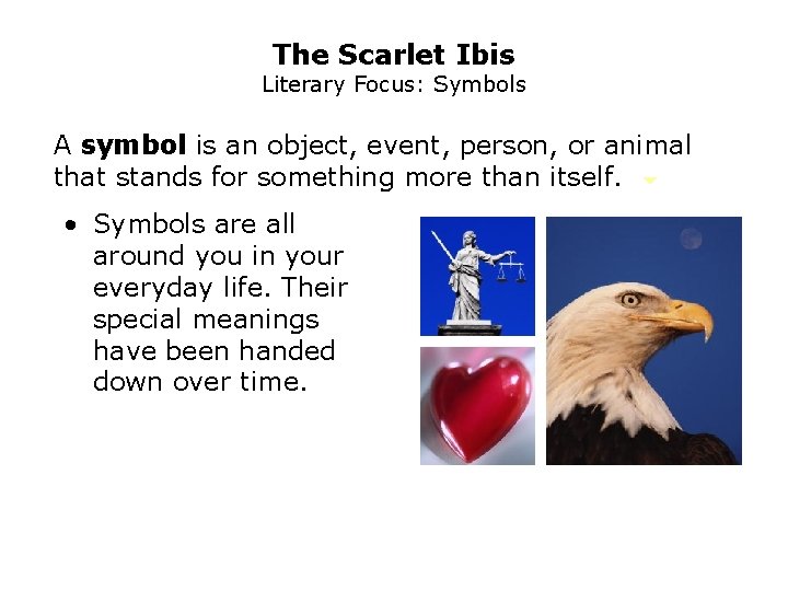 The Scarlet Ibis Literary Focus: Symbols A symbol is an object, event, person, or