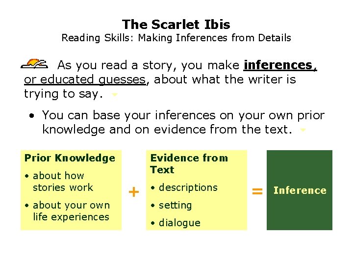 The Scarlet Ibis Reading Skills: Making Inferences from Details As you read a story,