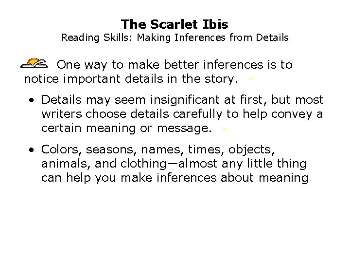 The Scarlet Ibis Reading Skills: Making Inferences from Details One way to make better