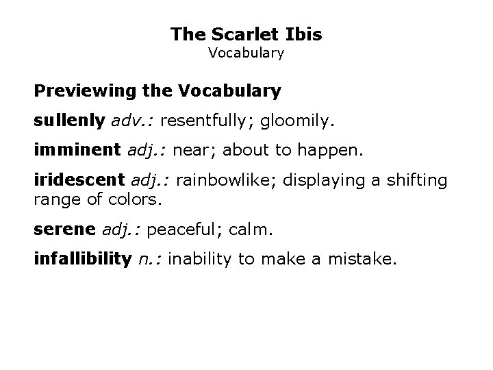 The Scarlet Ibis Vocabulary Previewing the Vocabulary sullenly adv. : resentfully; gloomily. imminent adj.