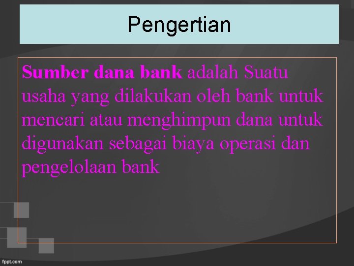 Pengertian Sumber dana bank adalah Suatu usaha yang dilakukan oleh bank untuk mencari atau