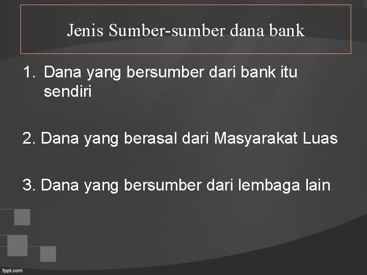Jenis Sumber-sumber dana bank 1. Dana yang bersumber dari bank itu sendiri 2. Dana