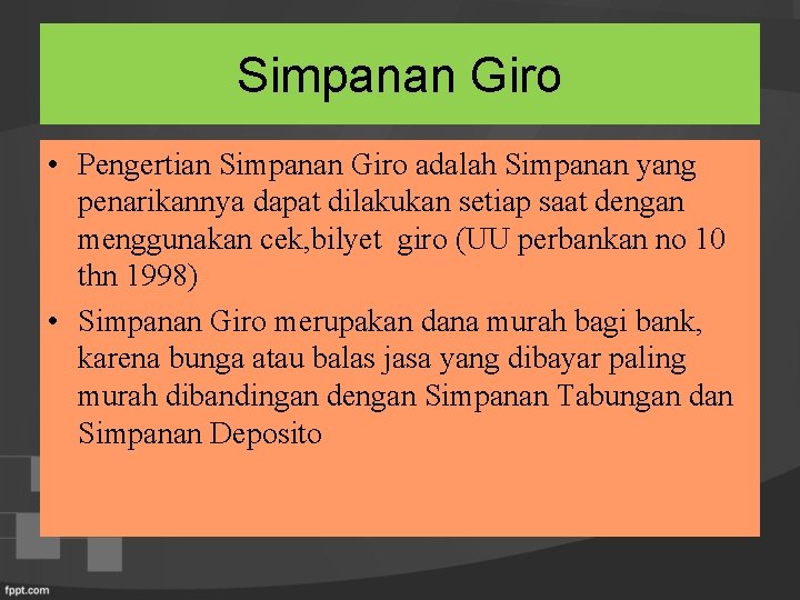 Simpanan Giro • Pengertian Simpanan Giro adalah Simpanan yang penarikannya dapat dilakukan setiap saat