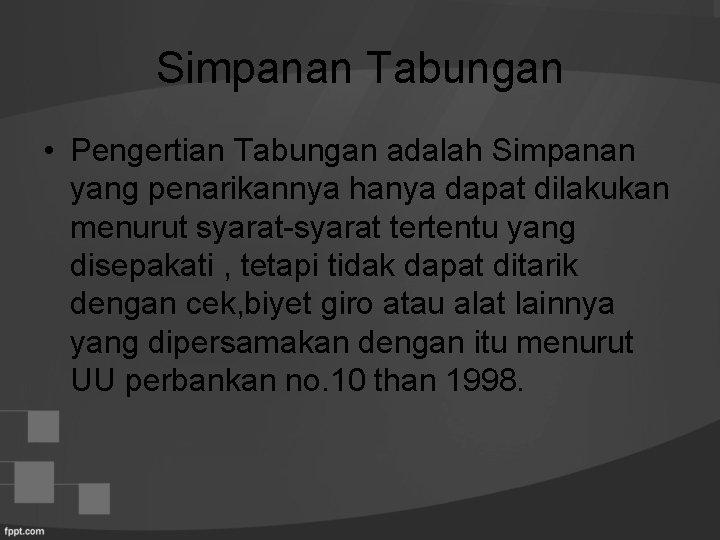 Simpanan Tabungan • Pengertian Tabungan adalah Simpanan yang penarikannya hanya dapat dilakukan menurut syarat-syarat