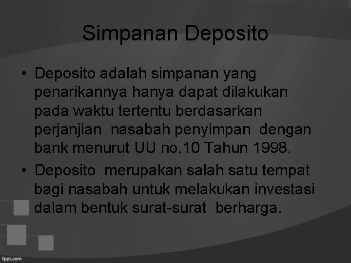 Simpanan Deposito • Deposito adalah simpanan yang penarikannya hanya dapat dilakukan pada waktu tertentu