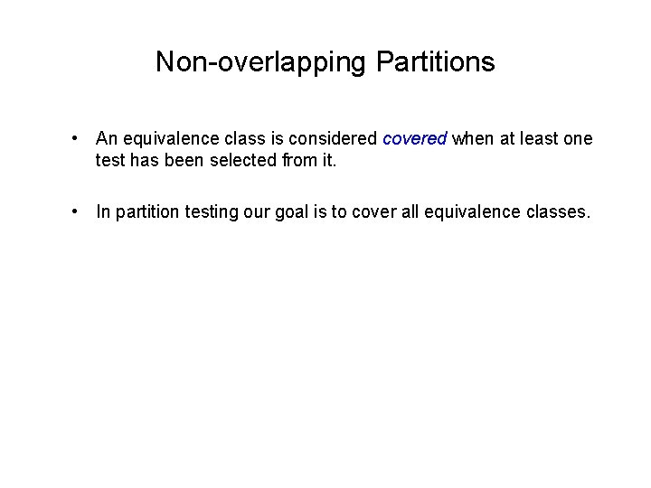 Non-overlapping Partitions • An equivalence class is considered covered when at least one test