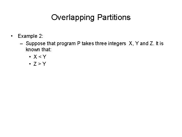 Overlapping Partitions • Example 2: – Suppose that program P takes three integers X,