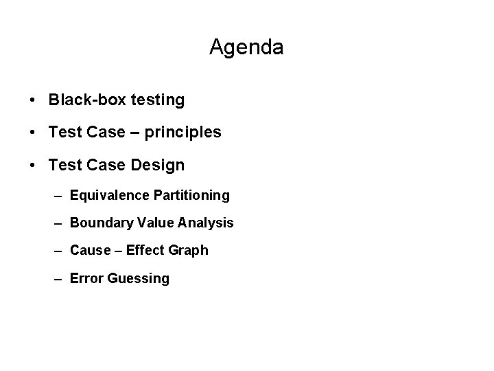 Agenda • Black-box testing • Test Case – principles • Test Case Design –